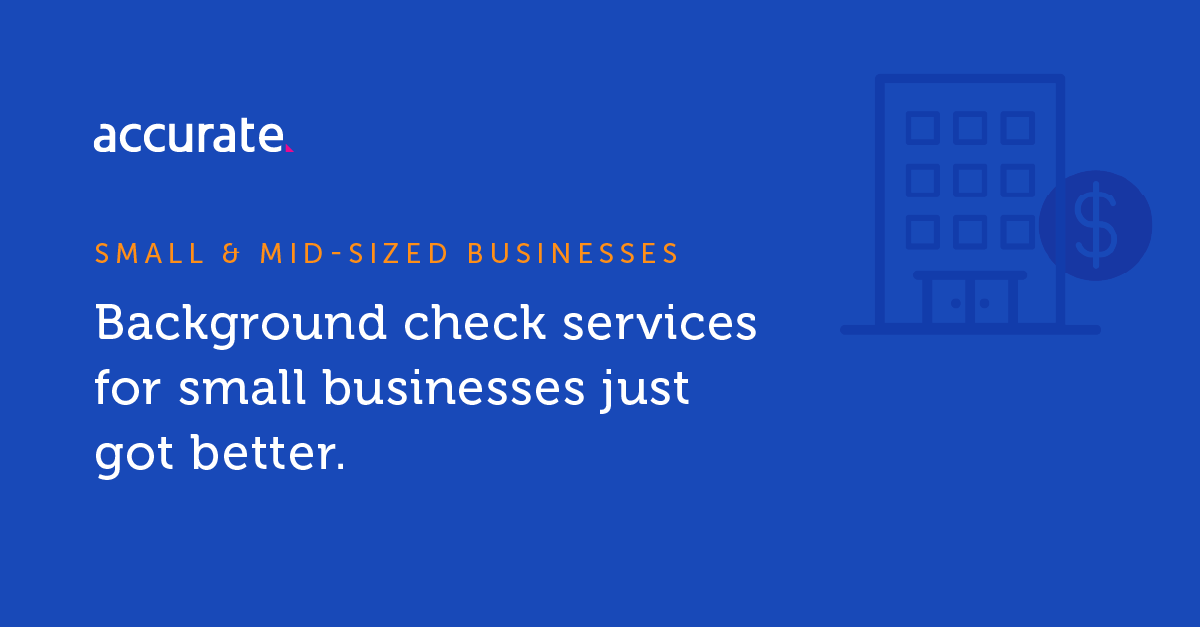 Background Checks for Small & Mid-Sized Businesses - Accurate