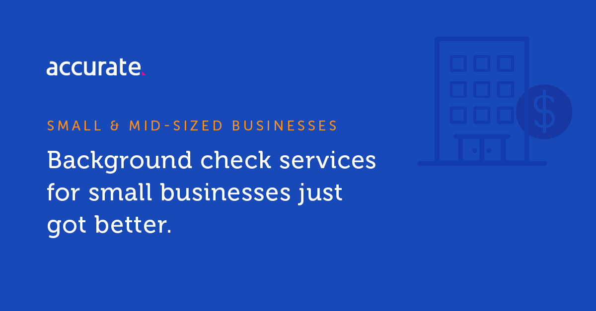 Background Checks for Small & MidSized Businesses Accurate